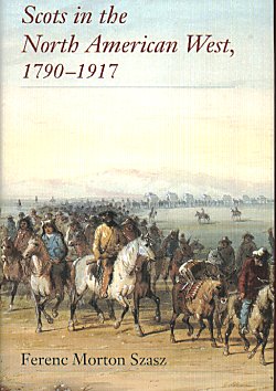 Scots In the North American West 1790 - 1917