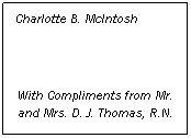 Text Box: Charlotte B. McIntosh
 
With Compliments from Mr. and Mrs. D. J. Thomas, R.N.
 
21 School Road,
Downfield                               
August 18th, 1916
 
