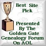 Awarded the Best Site Pick by the Golden gate Genealogy Forum on AOL